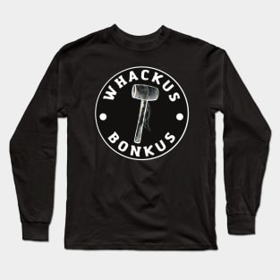 Whackus Bonkus Long Sleeve T-Shirt